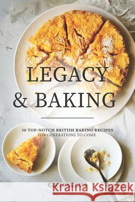 Legacy and Baking: 30 Top-notch British Baking Recipes for Generations to Come Molly Mills 9781072435457 Independently Published - książka