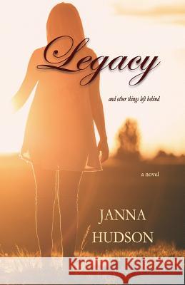 Legacy: And Other Things Left Behind Janna Hudson 9781978272095 Createspace Independent Publishing Platform - książka