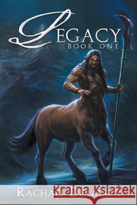 Legacy: Book One Deragon, Rachael 9781483685519 Xlibris Corporation - książka