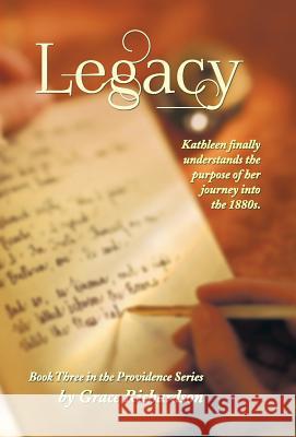 Legacy: Book Three in the Providence Series Richardson, Grace 9781449797010 WestBow Press - książka