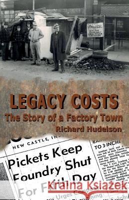 Legacy Costs: The Story of a Factory Town, Richard Hudelson 9780999135822 Hard Ball Press - książka