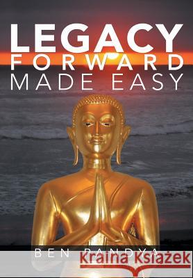 Legacy Forward, Made Easy Ben Pandya 9781483404349 Lulu Publishing Services - książka