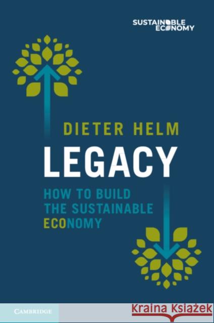 Legacy: How to Build the Sustainable Economy Dieter (University of Oxford) Helm 9781009449182 Cambridge University Press - książka