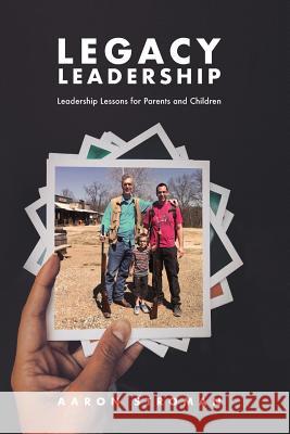 Legacy Leadership: Leadership Lessons for Parents and Children M. Kent Stroman Aaron Stroman 9781979792479 Createspace Independent Publishing Platform - książka