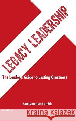 Legacy Leadership: The Leader's Guide to Lasting Greatness, 2nd Edition Jeannine Sandstrom Lee Smith 9780997494310 Coachworks Press - książka