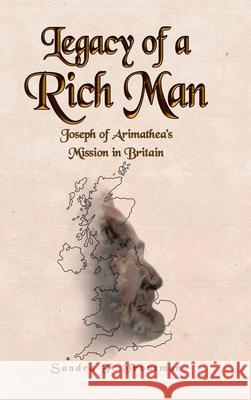 Legacy of a Rich Man: Joseph of Arimathea's Mission in Britain Sandra F Troutman 9781644683057 Covenant Books - książka