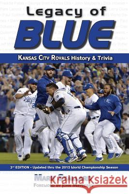 Legacy of Blue: Kansas City Royals History & Trivia (3rd Edition) Mark Stallard 9780692380802 Kaw Valley Books - książka