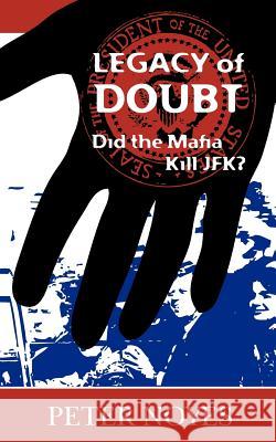Legacy of Doubt: Did the Mafia Kill JFK? Pete Noyes 9781449998493 Createspace - książka