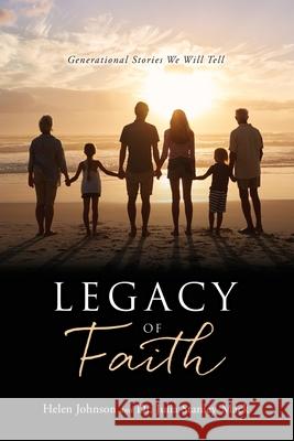 Legacy of Faith: Generational Stories We Will Tell Helen Johnson Julia Stanley-Mack 9781662837289 Xulon Press - książka