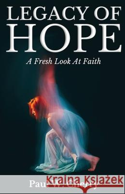 Legacy Of Hope: A Fresh Look At Faith Paul W. Cherry 9781998394289 Explora Books - książka