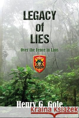 Legacy of Lies: Over the Fence in Laos Henry G. Gole 9781929932412 Sog Publishing - książka