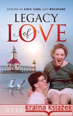 Legacy of Love: Lessons in Love, Loss, and Recovery Debbie Gordon 9781736010303 Debbie Gordon - książka