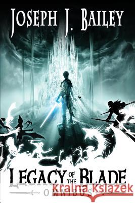 Legacy of the Blade: The Complete Trilogy Joseph J. Bailey 9781537597584 Createspace Independent Publishing Platform - książka