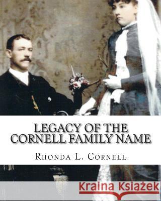 Legacy of the Cornell Family Name: Finding the Cornell Ancestry Rhonda L. Cornell 9781484076514 Createspace - książka