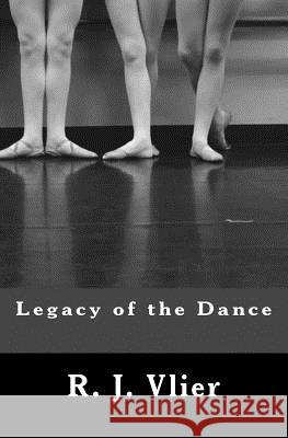 Legacy of the Dance R. J. Vlier Jeananne Whitmer 9781511646239 Createspace - książka