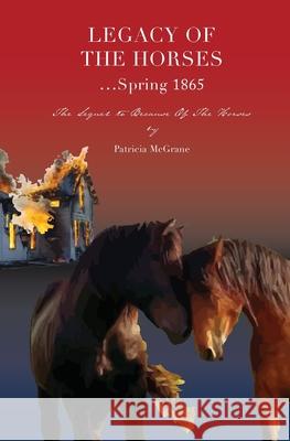 Legacy Of The Horses...Spring 1865 Patricia McGrane 9780999109427 Patricia W. McGrane - książka