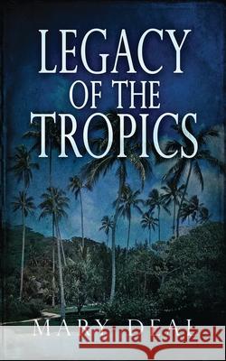 Legacy of the Tropics: A Mystery Anthology Mary Deal 9784824101464 Next Chapter - książka