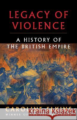 Legacy of Violence: A History of the British Empire Caroline Elkins 9780307473493 Vintage - książka