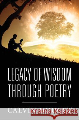Legacy of Wisdom Through Poetry Calvin Doucet 9781478720645 Outskirts Press - książka
