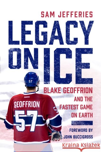 Legacy on Ice: Blake Geoffrion and the Fastest Game on Earth Sam Jefferies 9780299344900 University of Wisconsin Press - książka