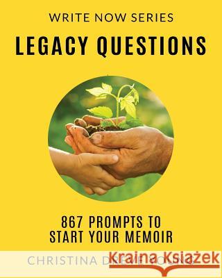 Legacy Questions: 867 Prompts to Start Your Memoir Christina Dreve Young 9780996776097 Copper Canopy Press. WWW, Getyourbookstarted. - książka