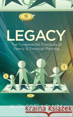 Legacy: The Fundamental Principals of Family & Financial Planning Dr Allen Gore 9781948400725 Purposely Created Publishing Group - książka