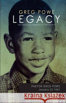 Legacy: The Unselfish Purpose of Prosperity Greg Powe 9781548456870 Createspace Independent Publishing Platform - książka