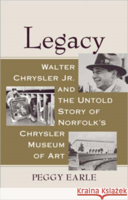 Legacy: Walter Chrysler Jr. and the Untold Story of Norfolk's Chrysler Museum of Art Earle, Peggy 9780813927183 Not Avail - książka