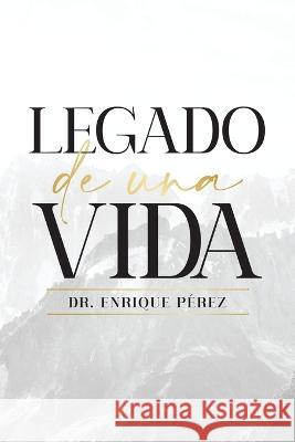 Legado De Una Vida Dr Enrique Pérez 9781506550534 Palibrio - książka
