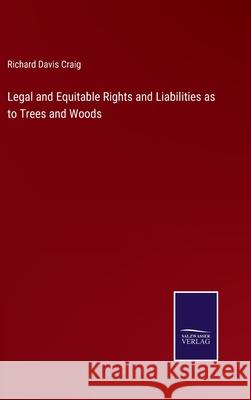 Legal and Equitable Rights and Liabilities as to Trees and Woods Richard Davis Craig 9783752553659 Salzwasser-Verlag - książka