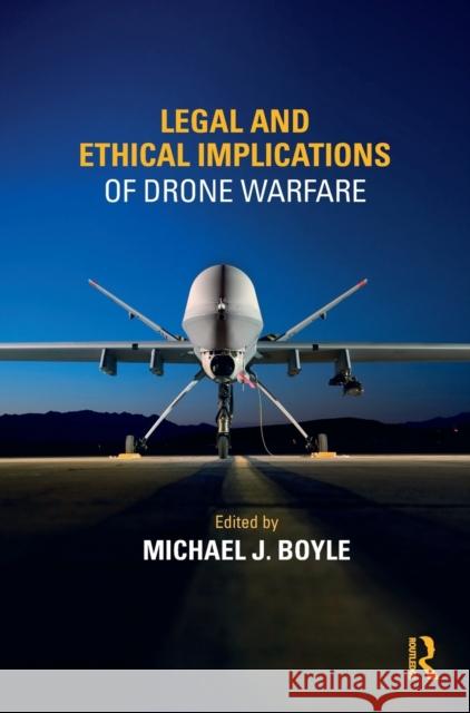 Legal and Ethical Implications of Drone Warfare Michael J. Boyle 9781138202610 Routledge - książka