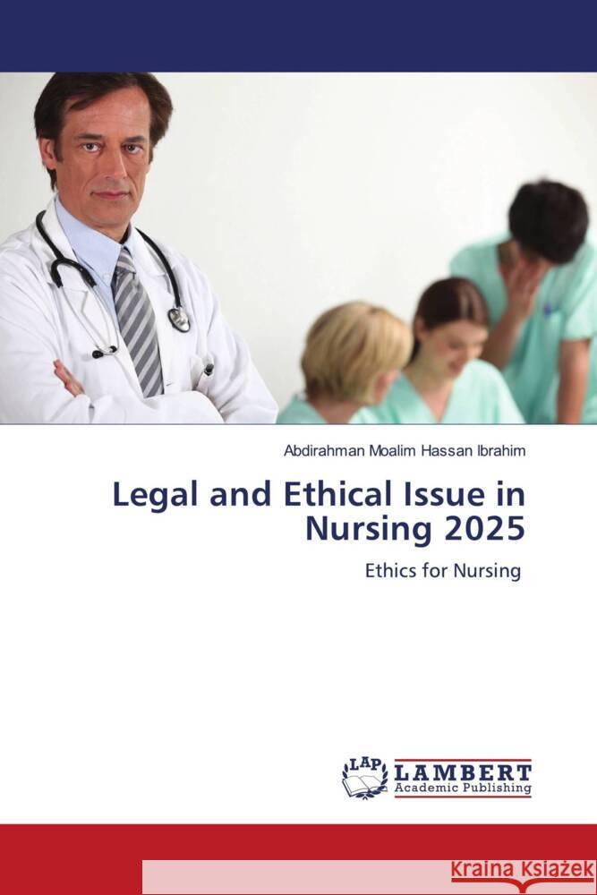 Legal and Ethical Issue in Nursing 2025 Moalim Hassan Ibrahim, Abdirahman 9786207486243 LAP Lambert Academic Publishing - książka
