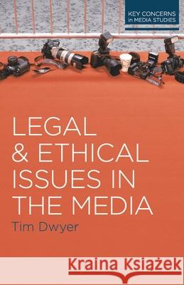 Legal and Ethical Issues in the Media Tim Dwyer 9780230244610 PALGRAVE MACMILLAN - książka