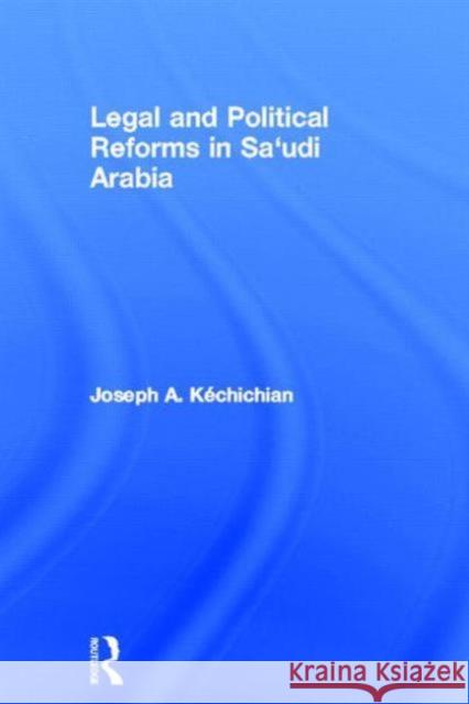 Legal and Political Reforms in Saudi Arabia Joseph Kechichian 9780415630184 Routledge - książka