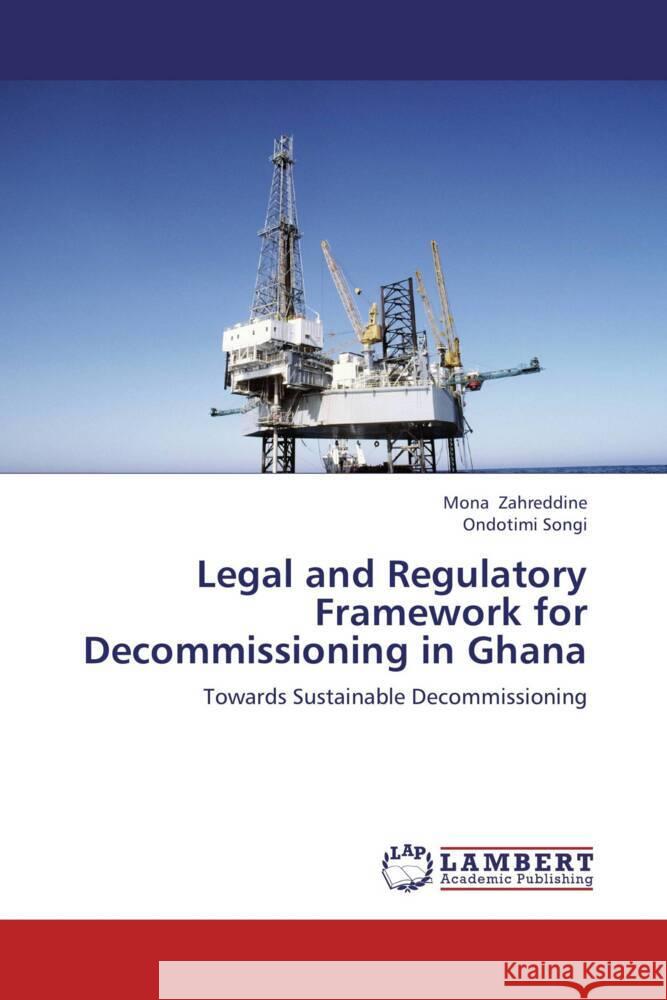 Legal and Regulatory Framework for Decommissioning in Ghana : Towards Sustainable Decommissioning Zahreddine, Mona; Songi, Ondotimi 9783659236914 LAP Lambert Academic Publishing - książka