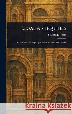 Legal Antiquities Edward J. (Edward Joseph) White 9781025241579 Anson Street Press - książka