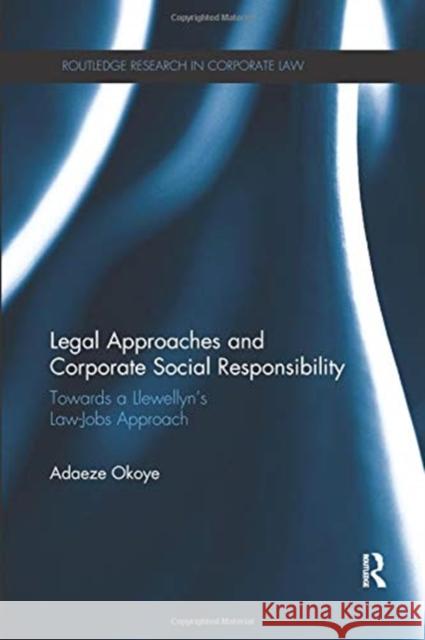 Legal Approaches and Corporate Social Responsibility: Towards a Llewellyn's Law-Jobs Approach Adaeze Okoye 9780367075477 Routledge - książka