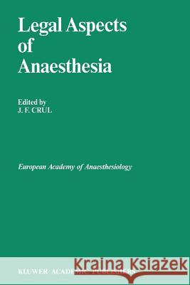 Legal Aspects of Anaesthesia J. F. Crul 9789401069458 Springer - książka