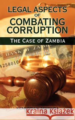 Legal Aspects of Combating Corruption: The Case of Zambia Mwenda, Kenneth Kaoma 9781934043844 Cambria Press - książka