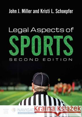 Legal Aspects of Sports [With Access Code] John J. Miller Kristi Schoepfer 9781284072471 Jones & Bartlett Publishers - książka