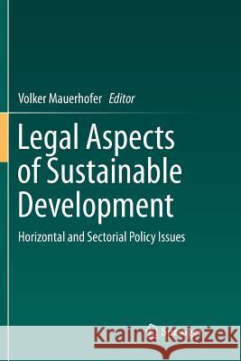 Legal Aspects of Sustainable Development: Horizontal and Sectorial Policy Issues Mauerhofer, Volker 9783319798776 Springer International Publishing AG - książka