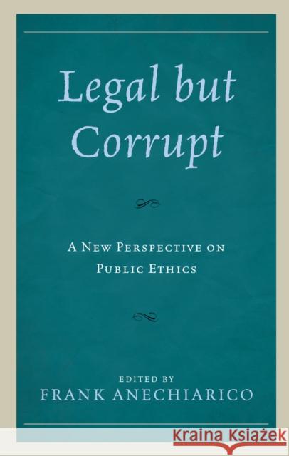 Legal But Corrupt: A New Perspective on Public Ethics Frank Anechiarico Guy Adams Staffan Andersson 9781498536387 Lexington Books - książka