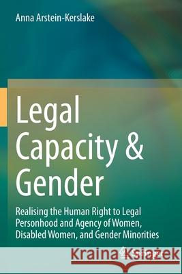 Legal Capacity & Gender: Realising the Human Right to Legal Personhood and Agency of Women, Disabled Women, and Gender Minorities Anna Arstein-Kerslake 9783030634957 Springer - książka