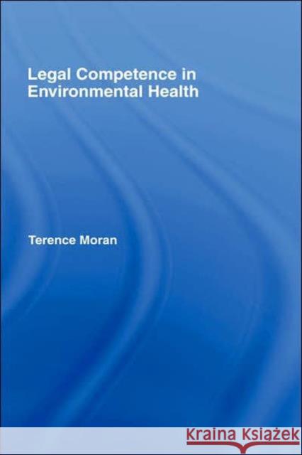 Legal Competence in Environmental Health Terence Moran 9780419230007 E & FN Spon - książka