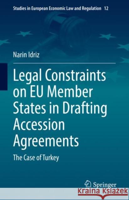 Legal Constraints on Eu Member States in Drafting Accession Agreements: The Case of Turkey Idriz, Narin 9783031041013 Springer International Publishing - książka