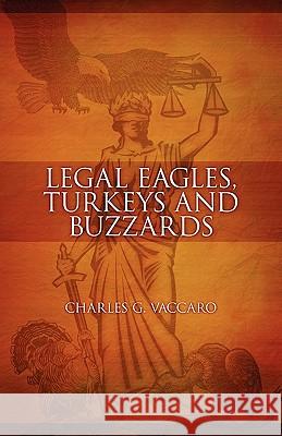 Legal Eagles, Turkeys and Buzzards Charles G. Vaccaro 9781432739034 Outskirts Press - książka