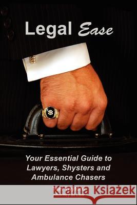 Legal Ease: Your Essential Guide to Lawyers, Shysters and Ambulance Chasers Tom Twyford 9781466488151 Createspace - książka