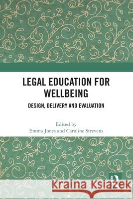 Legal Education for Wellbeing: Design, Delivery and Evaluation Emma Jones Caroline Strevens 9781032776774 Routledge - książka