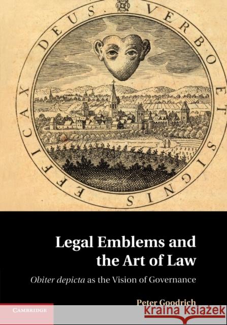Legal Emblems and the Art of Law: Obiter Depicta as the Vision of Governance Goodrich, Peter 9781107546103 Cambridge University Press - książka
