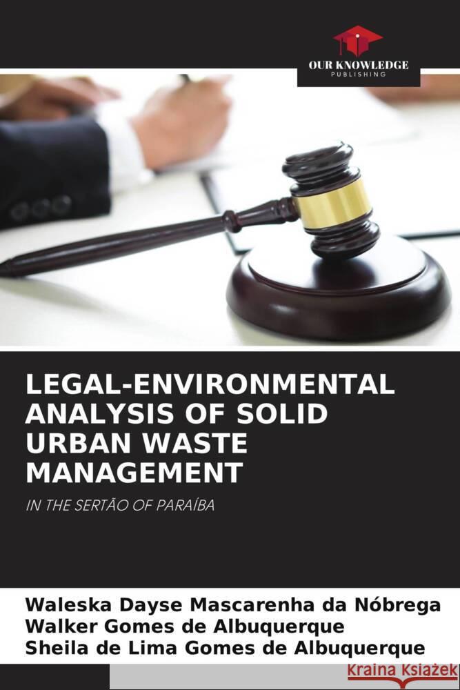 LEGAL-ENVIRONMENTAL ANALYSIS OF SOLID URBAN WASTE MANAGEMENT Mascarenha da Nóbrega, Waleska Dayse, Gomes de Albuquerque, Walker, de Lima Gomes de Albuquerque, Sheila 9786204869223 Our Knowledge Publishing - książka